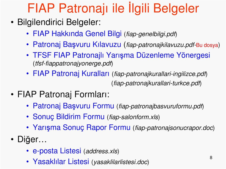 pdf) FIAP Patronaj Kuralları (fiap-patronajkurallari-ingilizce.pdf) FIAP Patronaj Formları: (fiap-patronajkurallari-turkce.
