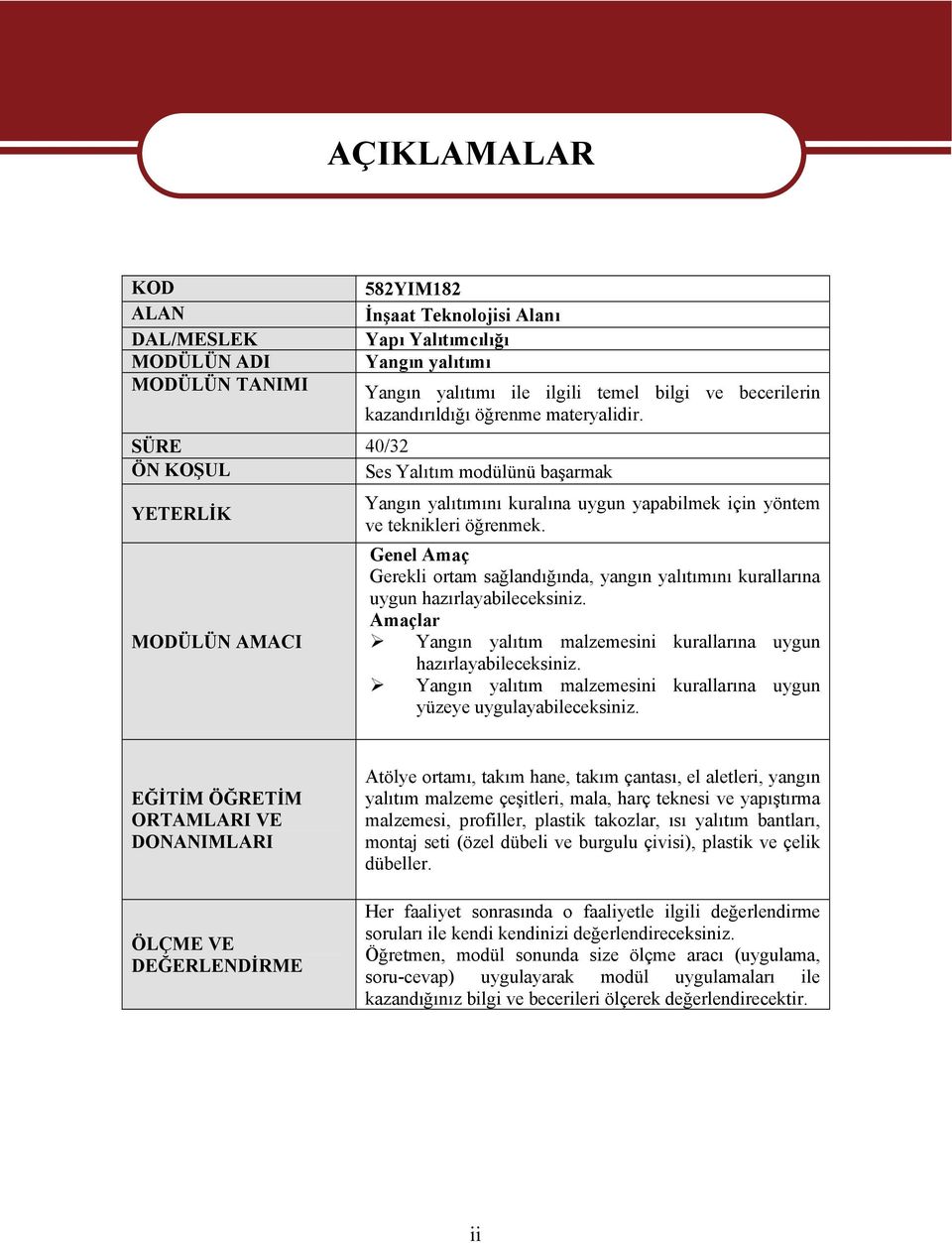 Genel Amaç Gerekli ortam sağlandığında, yangın yalıtımını kurallarına uygun hazırlayabileceksiniz. Amaçlar Yangın yalıtım malzemesini kurallarına uygun hazırlayabileceksiniz.