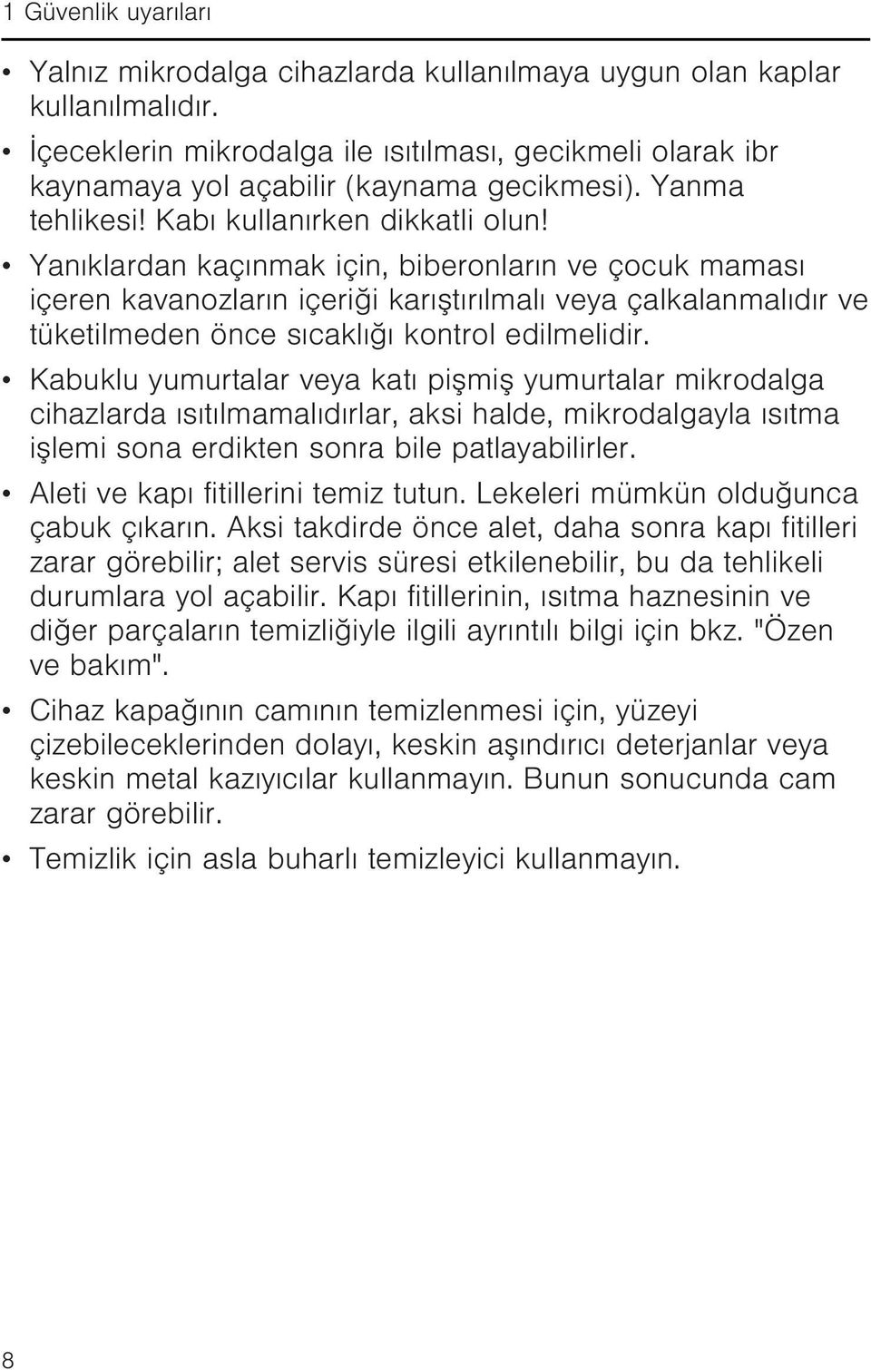 Yanıklardan kaçınmak için, biberonların ve çocuk maması içeren kavanozların içeriği karıştırılmalı veya çalkalanmalıdır ve tüketilmeden önce sıcaklığı kontrol edilmelidir.