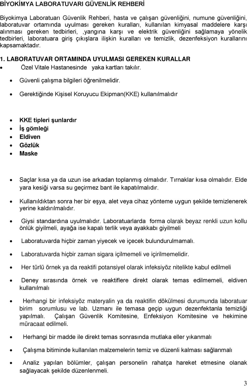 kapsamaktadır. 1. LABORATUVAR ORTAMINDA UYULMASI GEREKEN KURALLAR Özel Vitale Hastanesinde yaka kartları takılır. Güvenli çalışma bilgileri öğrenilmelidir.