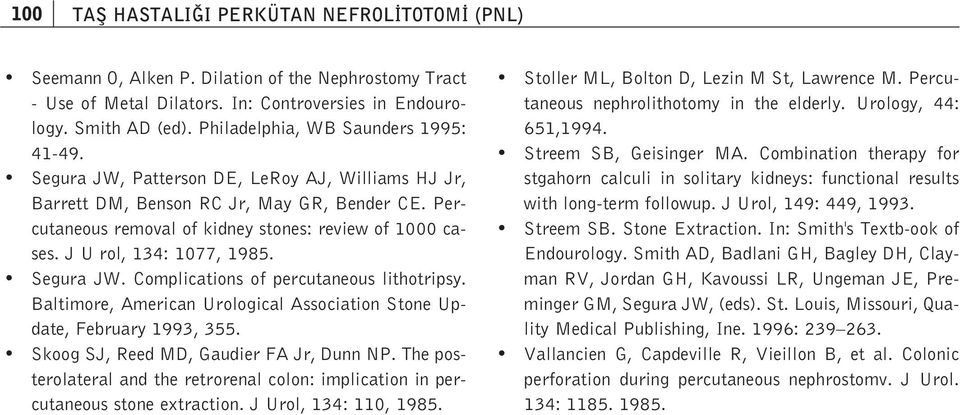 J U rol, 134: 1077, 1985. Segura JW. Complications of percutaneous lithotripsy. Baltimore, American Urological Association Stone Update, February 1993, 355. Skoog SJ, Reed MD, Gaudier FA Jr, Dunn NP.