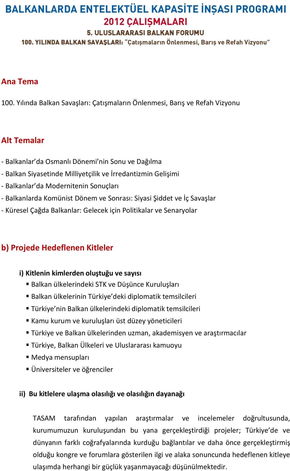 Balkanlar da Modernitenin Sonuçları - Balkanlarda Komünist Dönem ve Sonrası: Siyasi Şiddet ve İç Savaşlar - Küresel Çağda Balkanlar: Gelecek için Politikalar ve Senaryolar b) Projede Hedeflenen