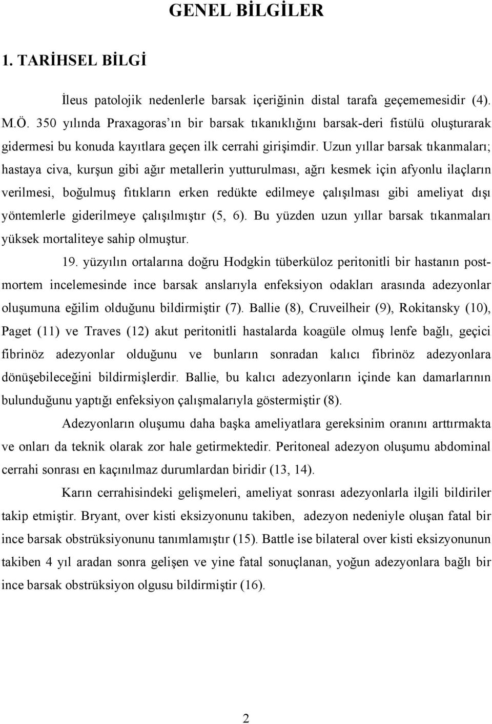 Uzun yıllar barsak tıkanmaları; hastaya civa, kurşun gibi ağır metallerin yutturulması, ağrı kesmek için afyonlu ilaçların verilmesi, boğulmuş fıtıkların erken redükte edilmeye çalışılması gibi