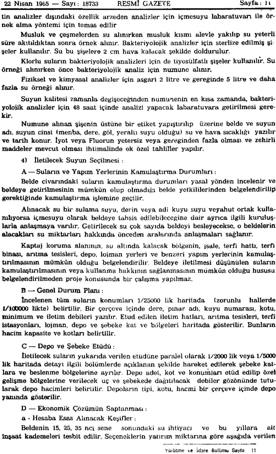 Su bu şişelere 2 cm hava kalacak şekilde doldurulur. Klorlu suların bakteriyolojik analizleri için de tiyosülfatlı şişeler kullanılır.