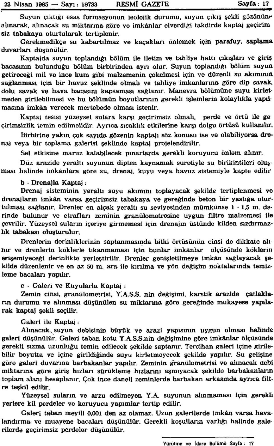 Kaptajda suyun toplandığı bölüm ile iletim ve tahliye hattı çıkışları ve giriş bacasının bulunduğu bölüm birbirinden ayrı olur.