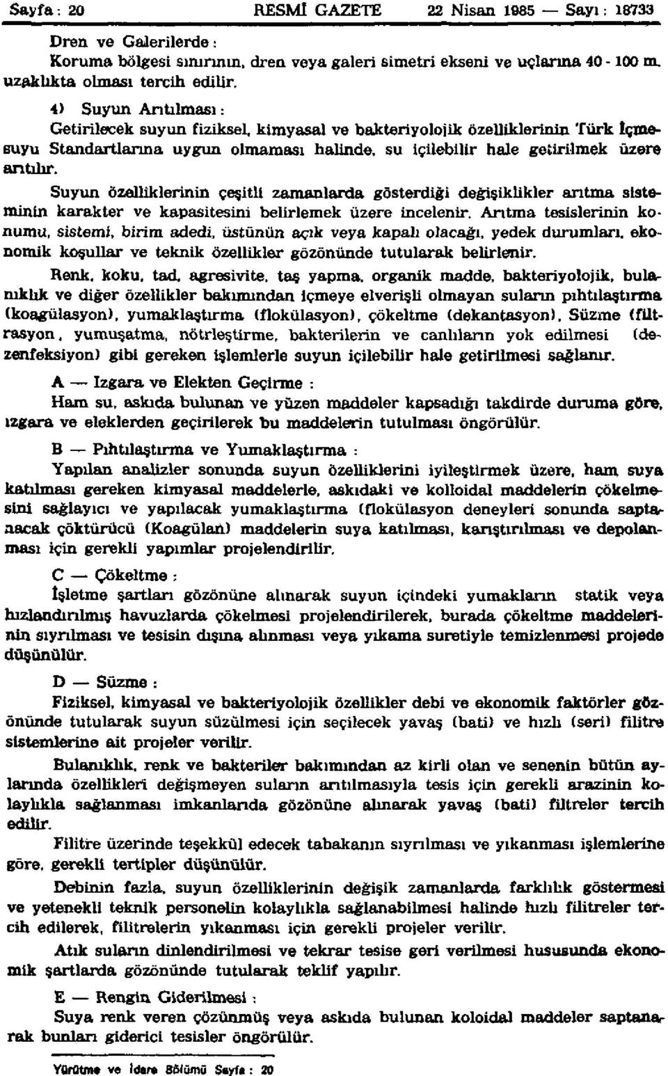 Suyun özelliklerinin çeşitli zamanlarda gösterdiği değişiklikler arıtma sisteminin karakter ve kapasitesini belirlemek üzere incelenir.