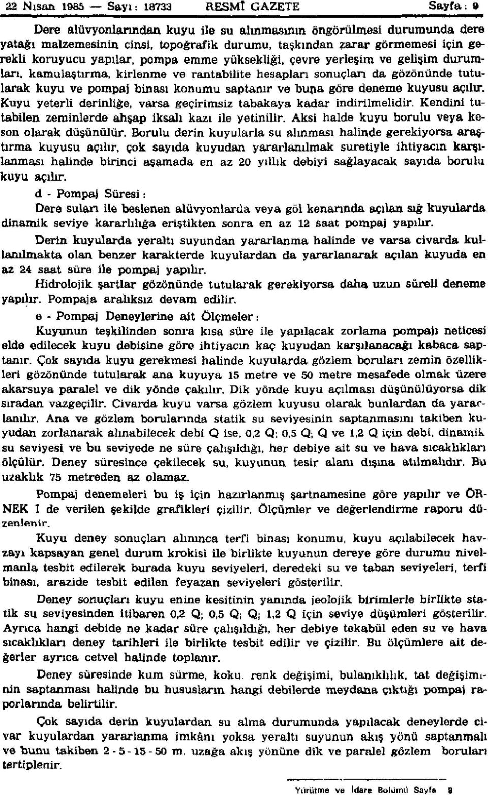 saptanır ve buna göre deneme kuyusu açılır. Kuyu yeterli derinliğe, varsa geçirimsiz tabakaya kadar indirilmelidir. Kendini tutabilen zeminlerde ahşap iksalı kazı ile yetinilir.