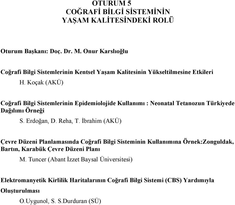 Koçak (AKÜ) Coğrafi Bilgi Sistemlerinin Epidemiolojide Kullanımı : Neonatal Tetanozun Türkiyede Dağılımı Örneği S. Erdoğan, D. Reha, T.