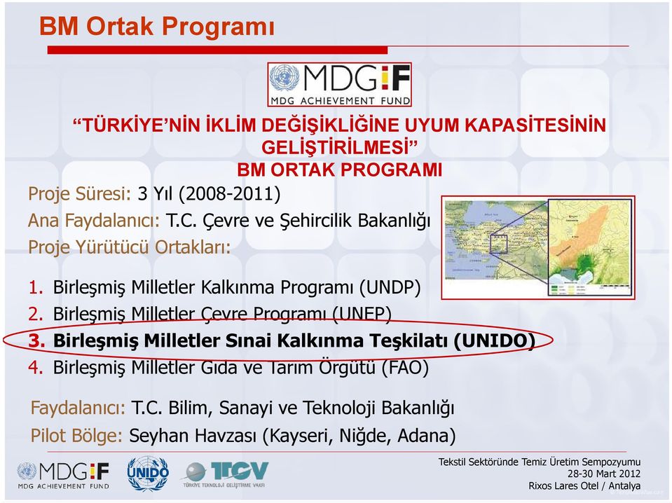 Birleşmiş Milletler Kalkınma Programı (UNDP) 2. Birleşmiş Milletler Çevre Programı (UNEP) 3.