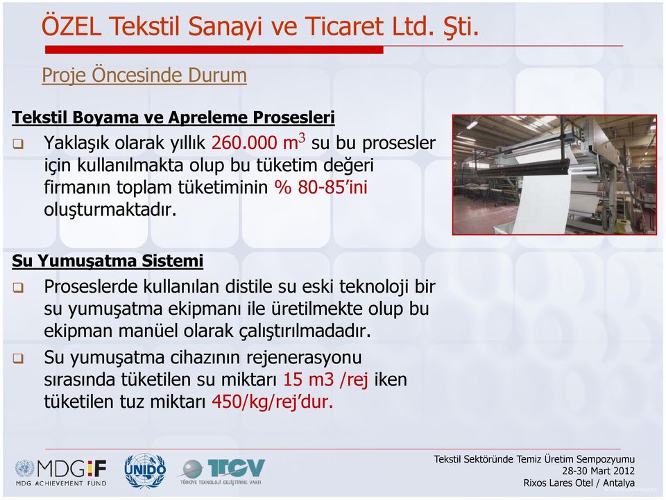 Su Yumuşatma Sistemi Proseslerde kullanılan distile su eski teknoloji bir su yumuşatma ekipmanı ile üretilmekte olup bu ekipman