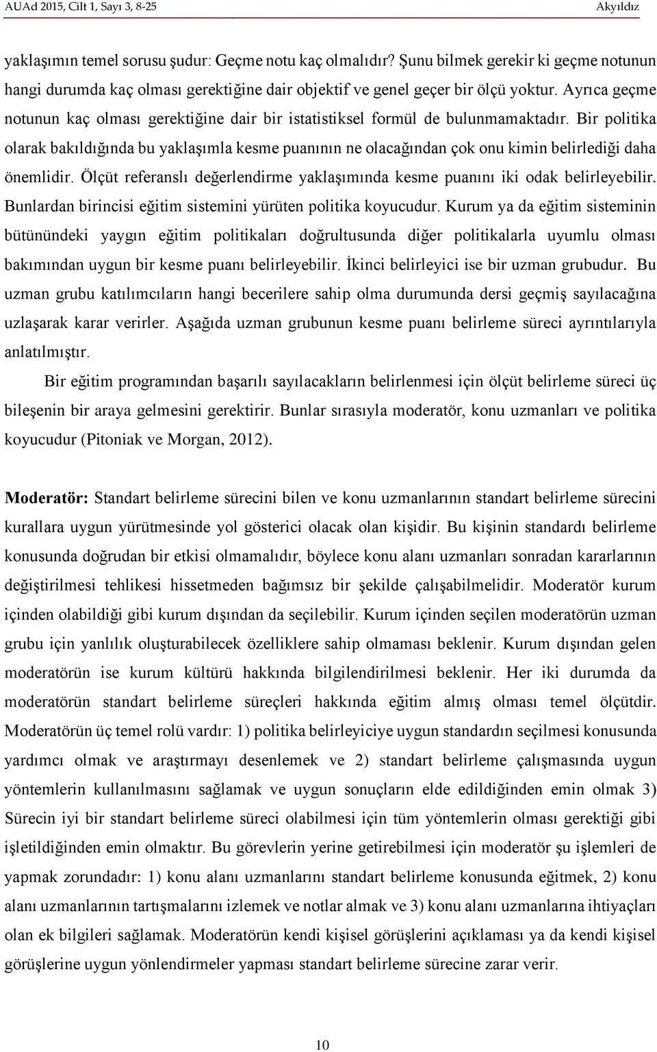 Ayrıca geçme notunun kaç olması gerektiğine dair bir istatistiksel formül de bulunmamaktadır.