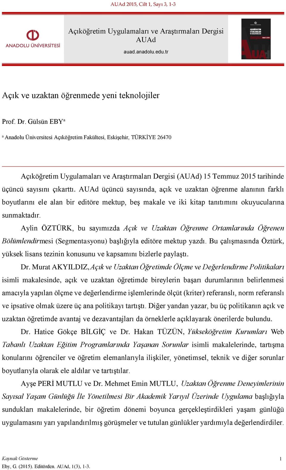 AUAd üçüncü sayısında, açık ve uzaktan öğrenme alanının farklı boyutlarını ele alan bir editöre mektup, beş makale ve iki kitap tanıtımını okuyucularına sunmaktadır.