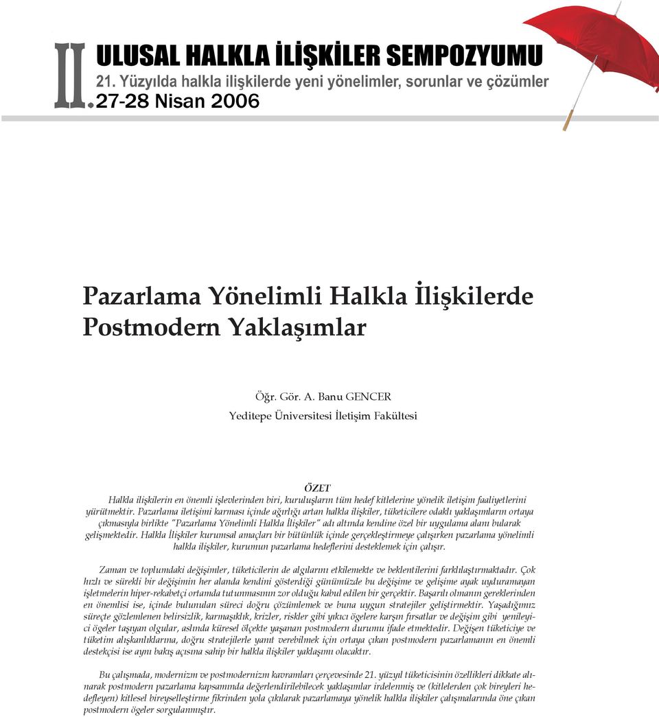 Pazarlama iletiþimi karmasý içinde aðýrlýðý artan halkla iliþkiler, tüketicilere odaklý yaklaþýmlarýn ortaya çýkmasýyla birlikte "Pazarlama Yönelimli Halkla Ýliþkiler" adý altýnda kendine özel bir