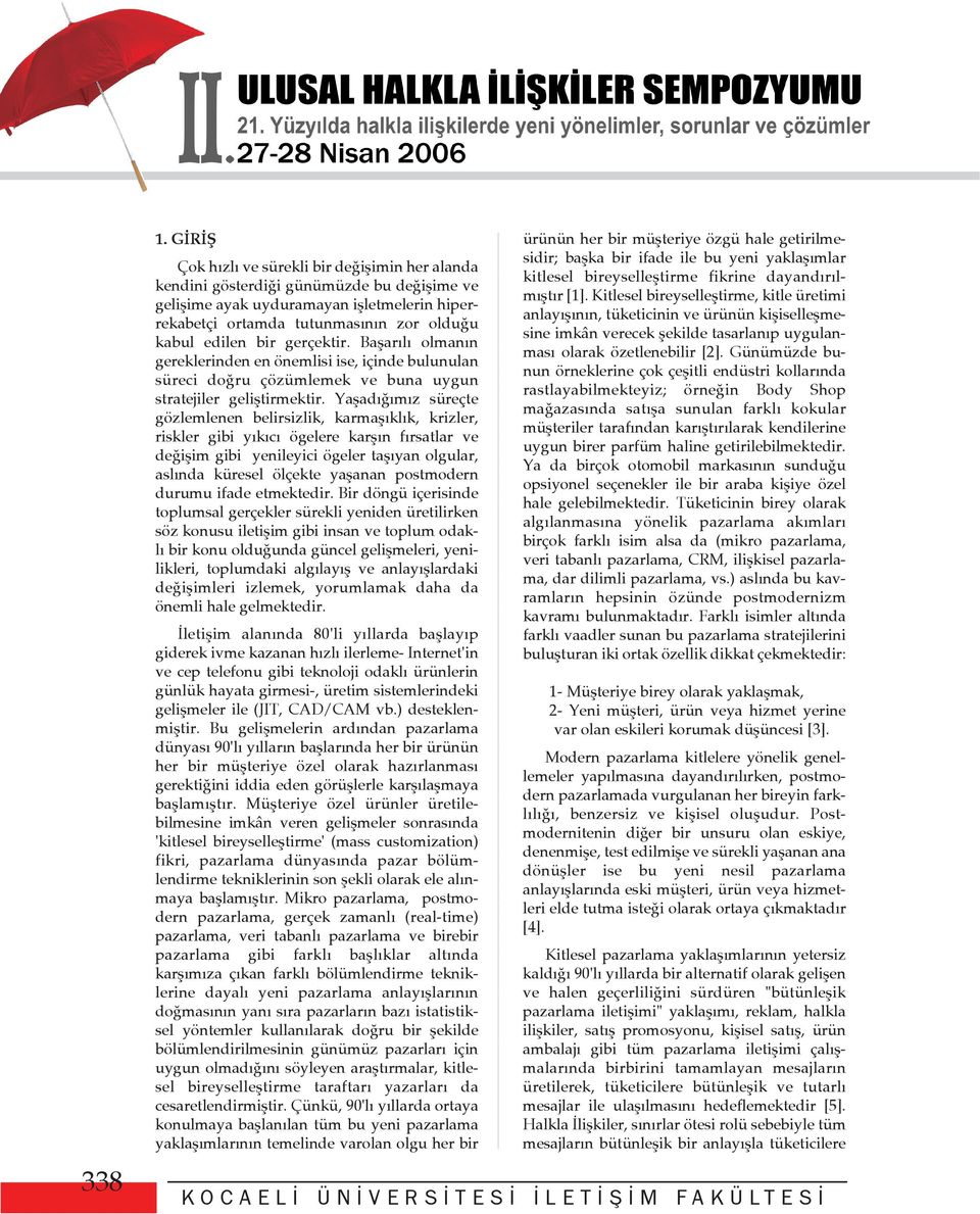 gerçektir. Baþarýlý olmanýn gereklerinden en önemlisi ise, içinde bulunulan süreci doðru çözümlemek ve buna uygun stratejiler geliþtirmektir.