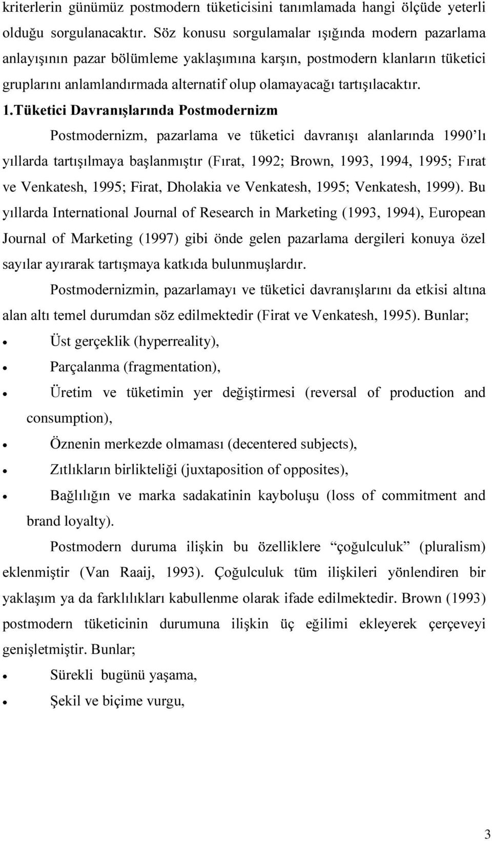 DODQODUÕQGD OÕ \ÕOODUGD WDUWÕúÕOPD\D EDúODQPÕúWÕU )ÕUDW %URZQ )ÕUDW ve Venkatesh, 1995; Firat, Dholakia ve Venkatesh, 1995; Venkatesh, 1999).