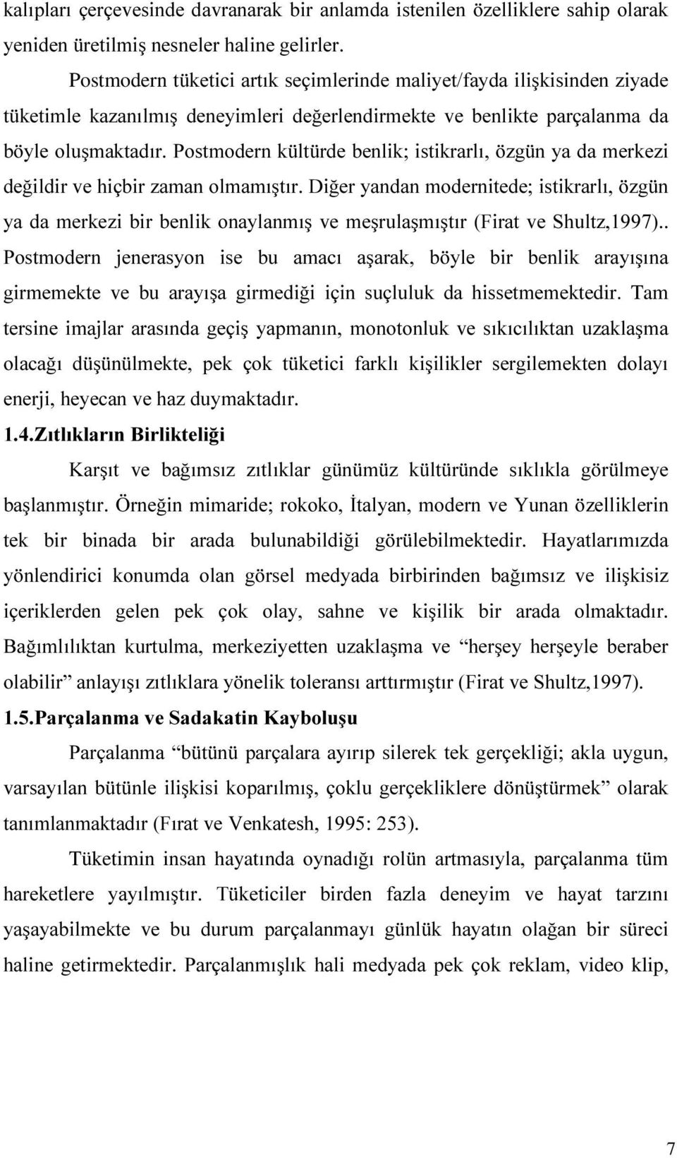 PHUNH]LELUEHQOLNRQD\ODQPÕú YHPHúUXODúPÕúWÕU)LUDWYH6KXOW] 3RVWPRGHUQ MHQHUDV\RQ LVH EX DPDFÕ DúDUDN E \OH ELU EHQOLN DUD\ÕúÕQD JLUPHPHNWH YH EX DUD\ÕúD JLUPHGL L LoLQ VXoOXOXN GD KLVVHWPHPHNtedir.