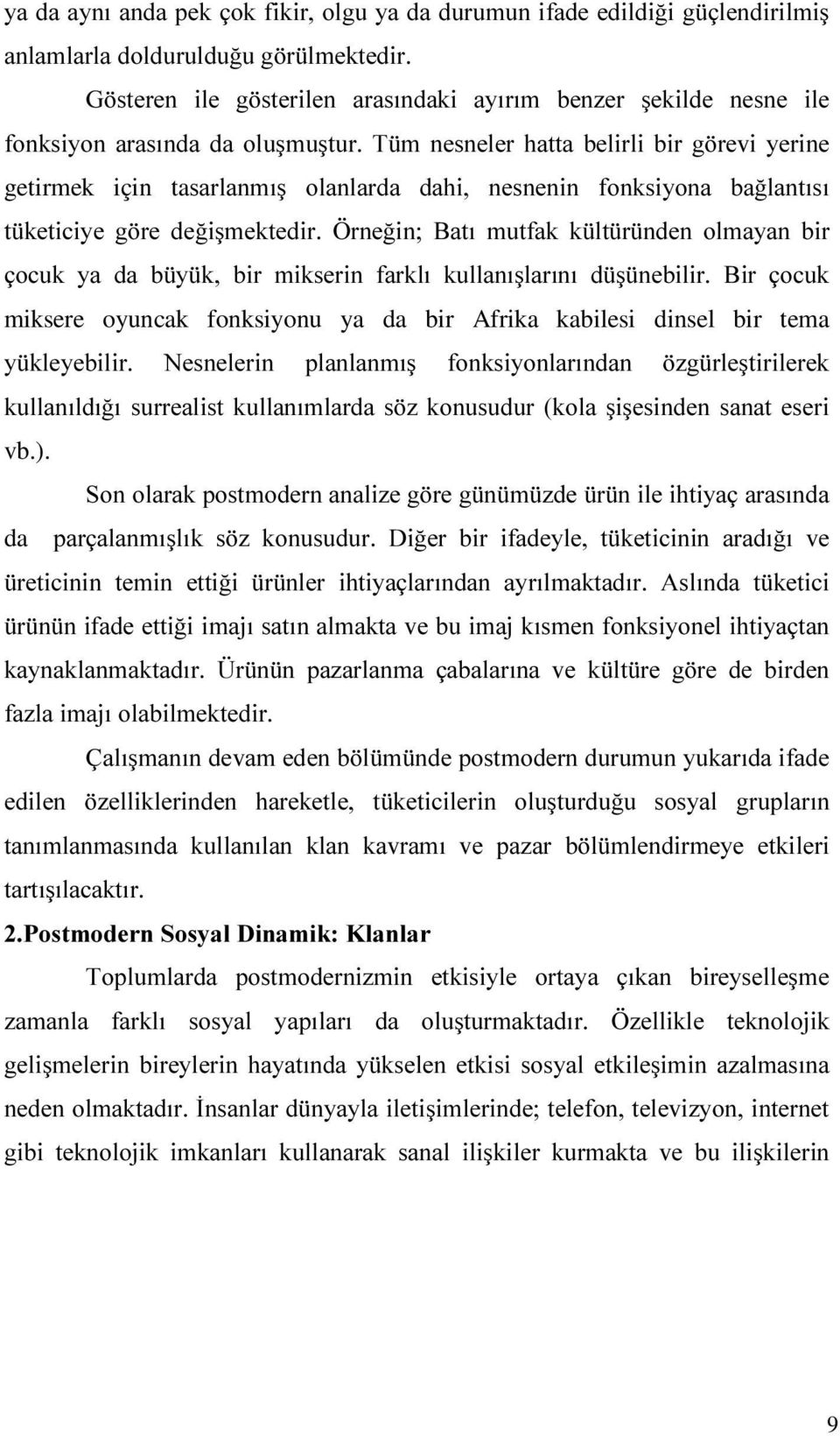 ELU orfxn \D GD E \ N ELU PLNVHULQ IDUNOÕ NXOODQÕúODUÕQÕ G ú QHELOLU %LU orfxn miksere oyuncak fonksiyonu ya da bir Afrika kabilesi dinsel bir tema \ NOH\HELOLU 1HVQHOHULQ SODQODQPÕú