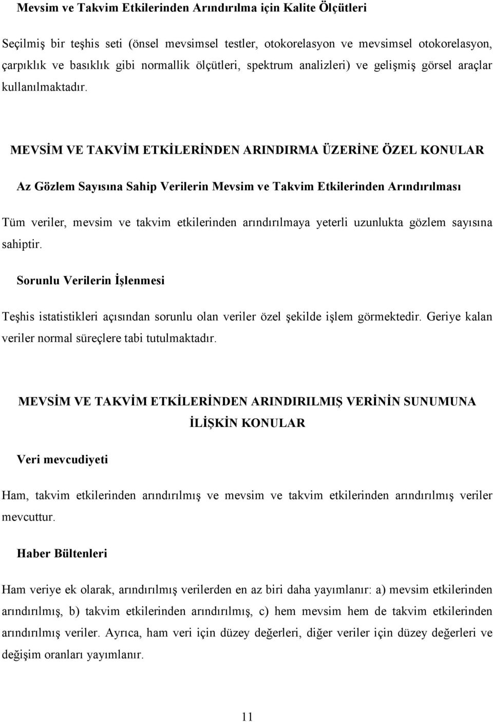 MEVSİM VE TAKVİM ETKİLERİNDEN ARINDIRMA ÜZERİNE ÖZEL KONULAR Az Gözlem Sayısına Sahip Verilerin Mevsim ve Takvim Etkilerinden Arındırılması Tüm veriler, mevsim ve takvim etkilerinden arındırılmaya