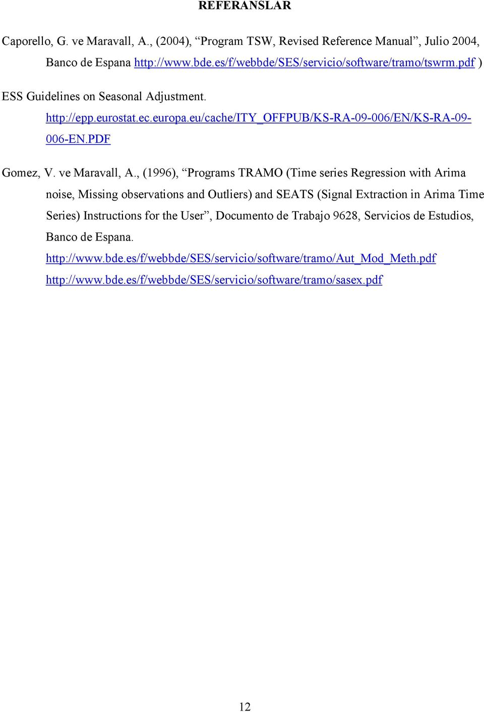 , (1996), Programs TRAMO (Time series Regression with Arima noise, Missing observations and Outliers) and SEATS (Signal Extraction in Arima Time Series) Instructions for the User,