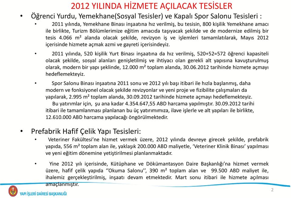 066 m² alanda olacak şekilde, revizyon iş ve işlemleri tamamlatılarak, Mayıs 2012 içerisinde hizmete açmak azmi ve gayreti içerisindeyiz.