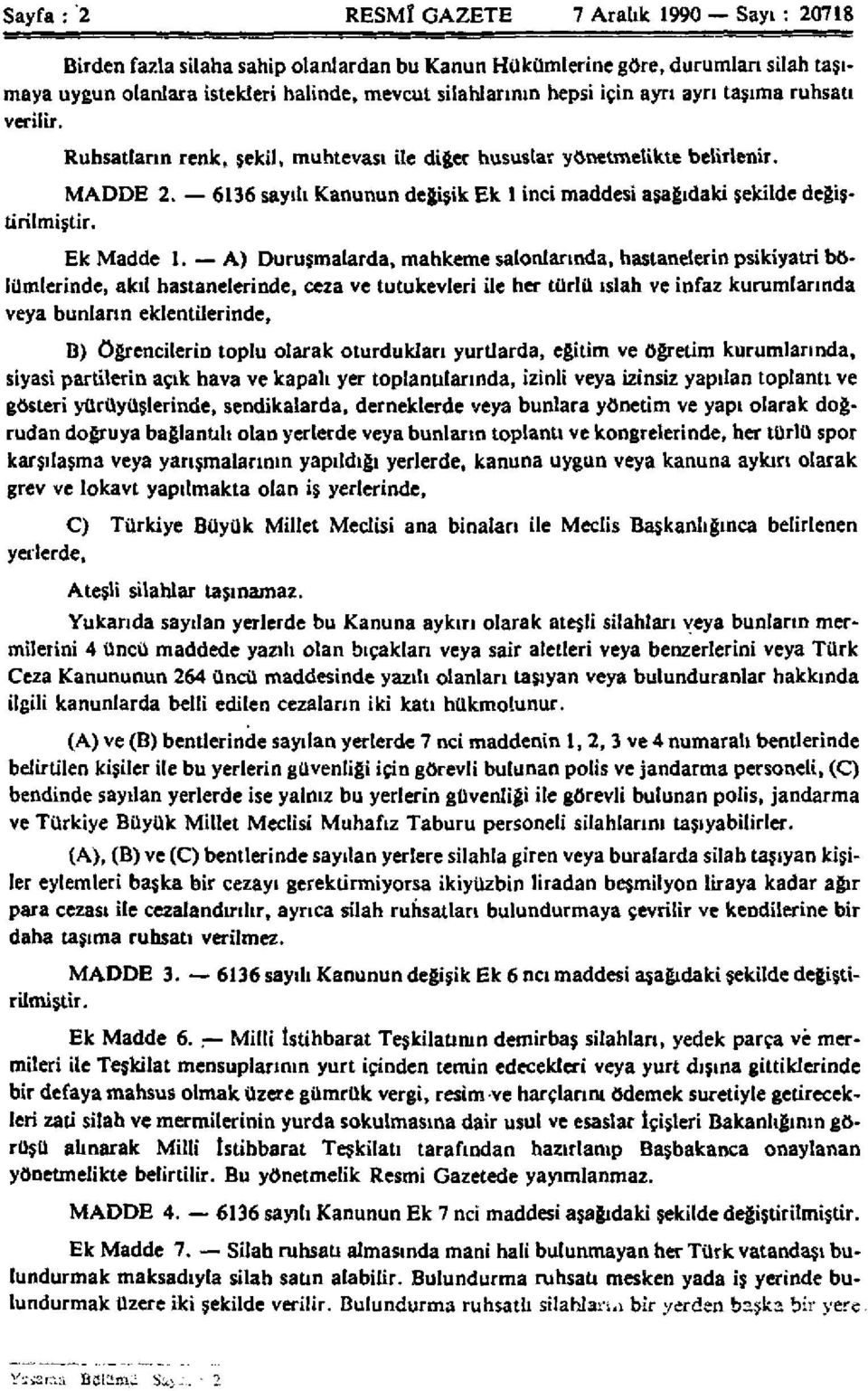 6136 sayılı Kanunun değişik Ek 1 inci maddesi aşağıdaki şekilde değiştirilmiştir. Ek Madde 1.