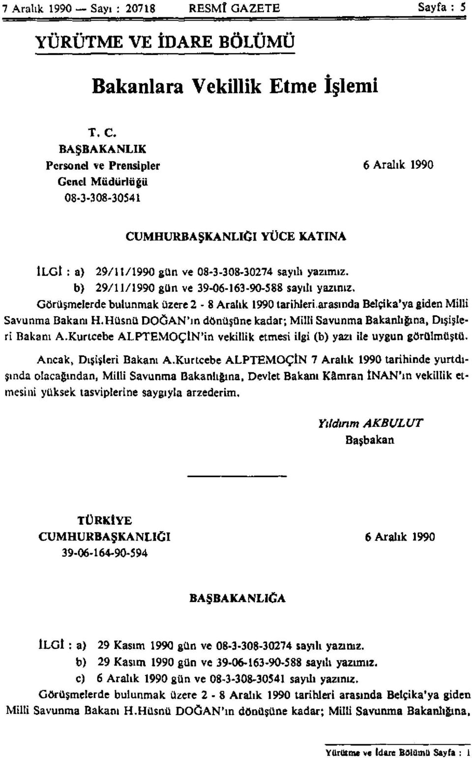 39-06-163-90-588 sayılı yazınız. Görüşmelerde bulunmak üzere 2-8 Aralık 1990 tarihleri arasında Belçika'ya giden Milli Savunma Bakanı H.