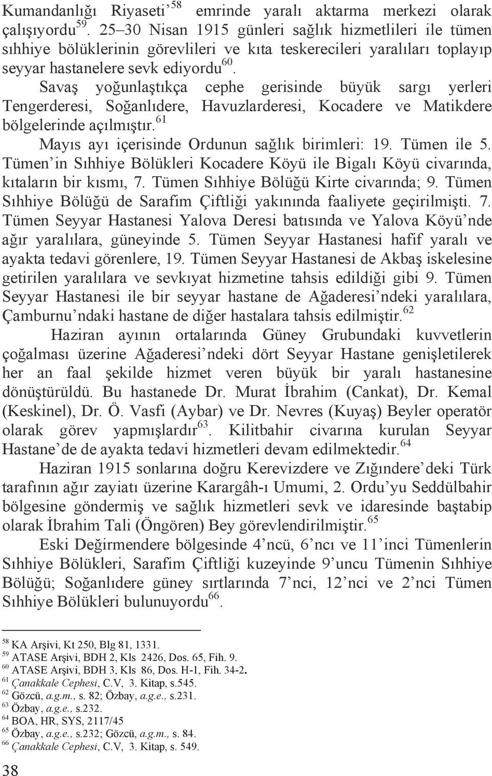 Sava yo unla tõkça cephe gerisinde büyük sargõ yerleri Tengerderesi, So anlõdere, Havuzlarderesi, Kocadere ve Matikdere bölgelerinde açõlmõ tõr. 61 Mayõs ayõ içerisinde Ordunun sa lõk birimleri: 19.