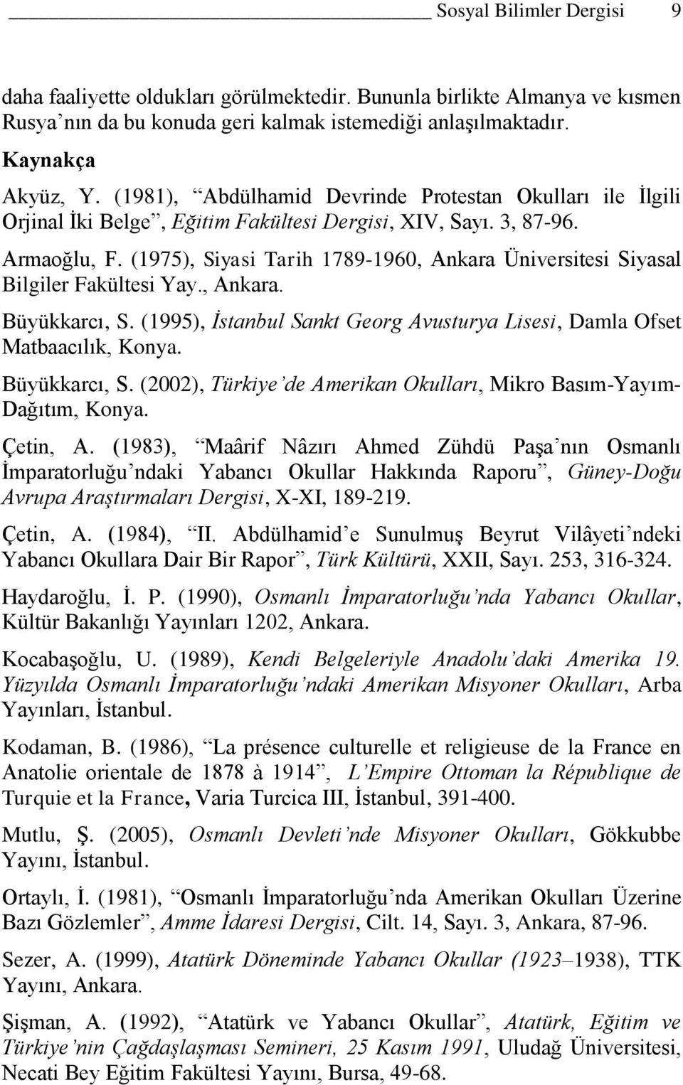 (1975), Siyasi Tarih 1789-1960, Ankara Üniversitesi Siyasal Bilgiler Fakültesi Yay., Ankara. Büyükkarcı, S. (1995), İstanbul Sankt Georg Avusturya Lisesi, Damla Ofset Matbaacılık, Konya.