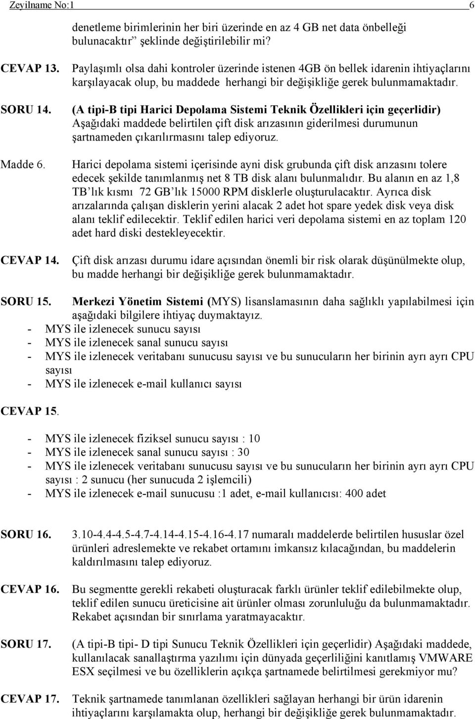 (A tipi-b tipi Harici Depolama Sistemi Teknik Özellikleri için geçerlidir) Aşağıdaki maddede belirtilen çift disk arızasının giderilmesi durumunun şartnameden çıkarılırmasını talep ediyoruz.