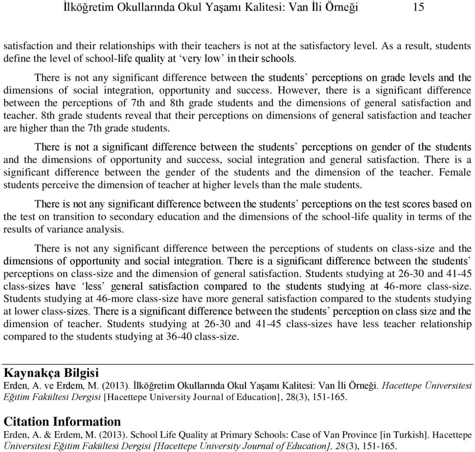 There is not any significant difference between the students perceptions on grade levels and the dimensions of social integration, opportunity and success.