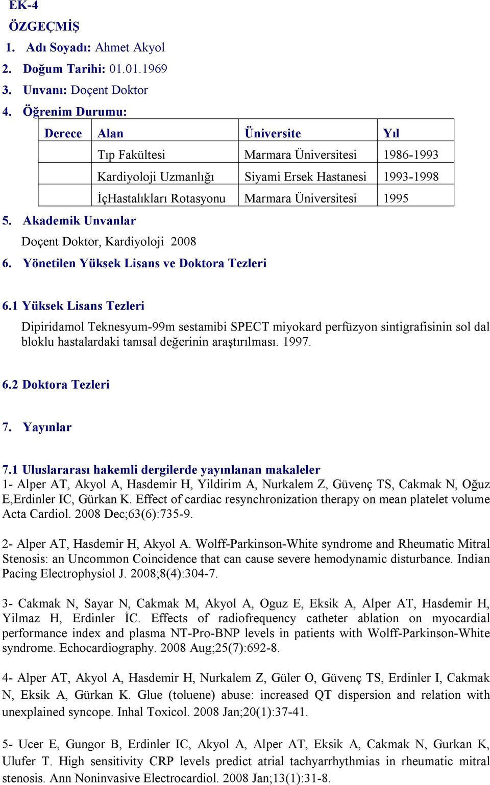 Akademik Unvanlar Doçent Doktor, Kardiyoloji 2008 6. Yönetilen Yüksek Lisans ve Doktora Tezleri 6.