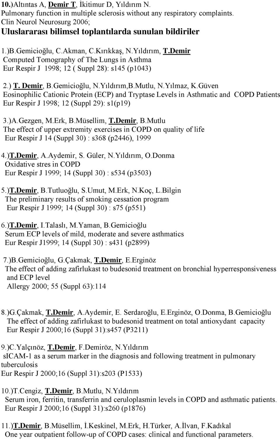 Demir Computed Tomography of The Lungs in Asthma Eur Respir J 1998; 12 ( Suppl 28): s145 (p1043) 2.) T. Demir, B.Gemicioğlu, N.Yıldırım,B.Mutlu, N.Yılmaz, K.