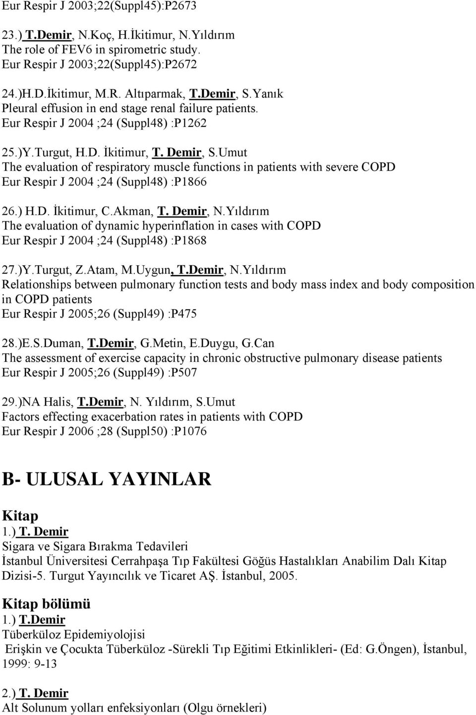 Umut The evaluation of respiratory muscle functions in patients with severe COPD Eur Respir J 2004 ;24 (Suppl48) :P1866 26.) H.D. İkitimur, C.Akman, T. Demir, N.