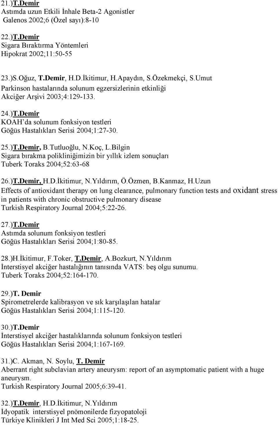 Demir KOAH da solunum fonksiyon testleri Göğüs Hastalıkları Serisi 2004;1:27-30. 25.)T.Demir, B.Tutluoğlu, N.Koç, L.