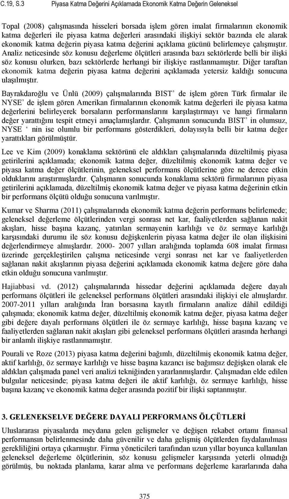 arasındaki iliģkiyi sektör bazında ele alarak ekonomik katma değerin piyasa katma değerini açıklama gücünü belirlemeye çalıģmıģtır.