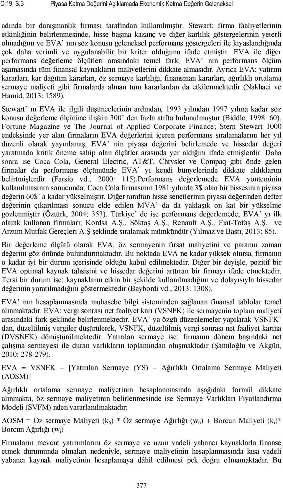 kıyaslandığında çok daha verimli ve uygulanabilir bir kriter olduğunu ifade etmiģtir.