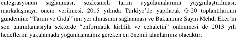 almasının sağlanması ve Bakanımız Sayın Mehdi Eker in son tanımlamasıyla sektörde enformatik kirlilik