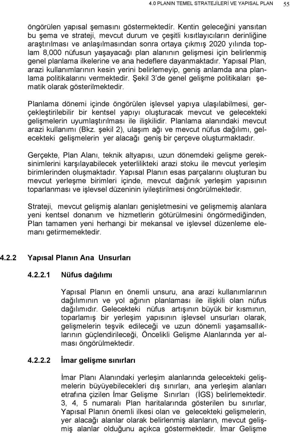 plan alanının gelişmesi için belirlenmiş genel planlama ilkelerine ve ana hedeflere dayanmaktadır.