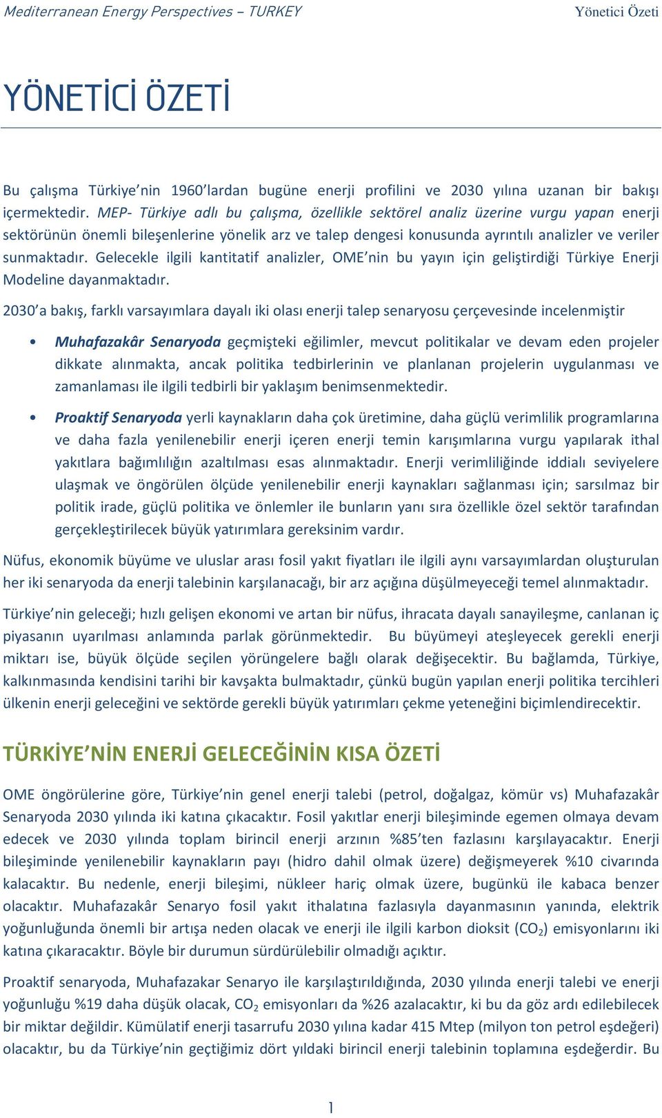 Gelecekle ilgili kantitatif analizler, OME nin bu yayın için geliştirdiği Türkiye Enerji Modeline dayanmaktadır.