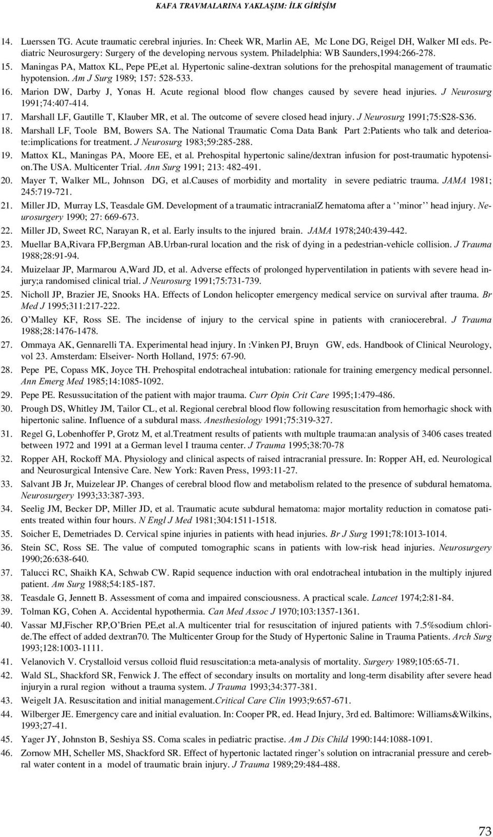 hypertonic saline-dextran solutions for the prehospital management of traumatic hypotension. Am J Surg 1989; 157: 528-533. 16.Marion DW, Darby J, Yonas H.