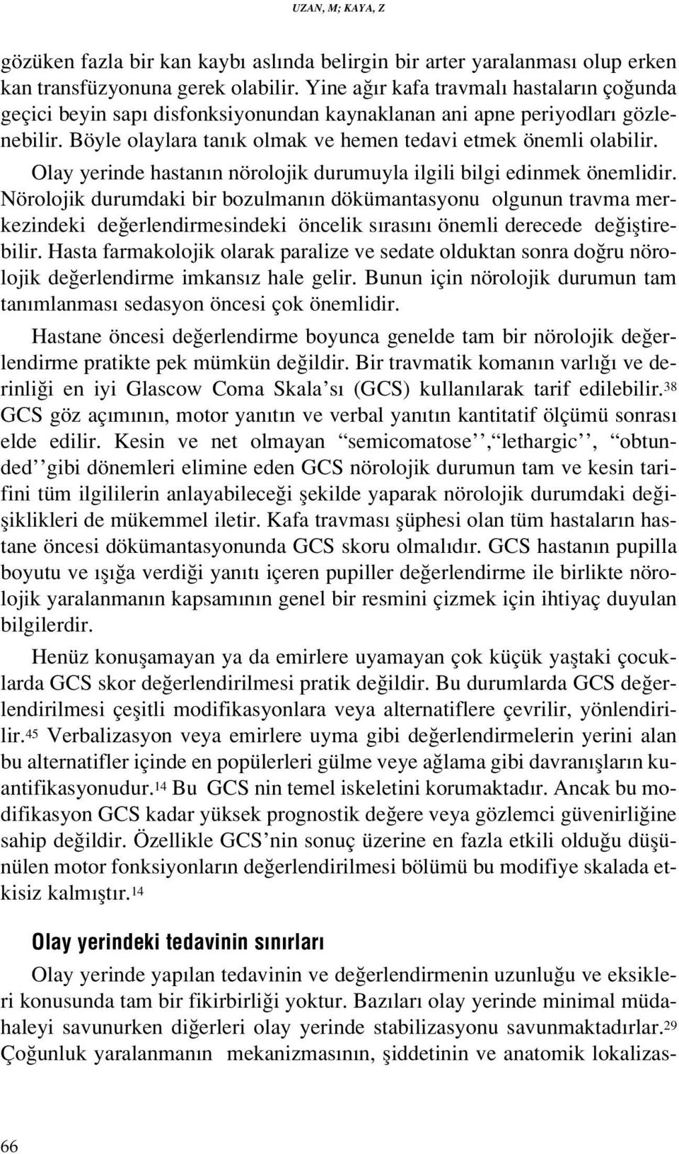 Olay yerinde hastan n nörolojik durumuyla ilgili bilgi edinmek önemlidir.