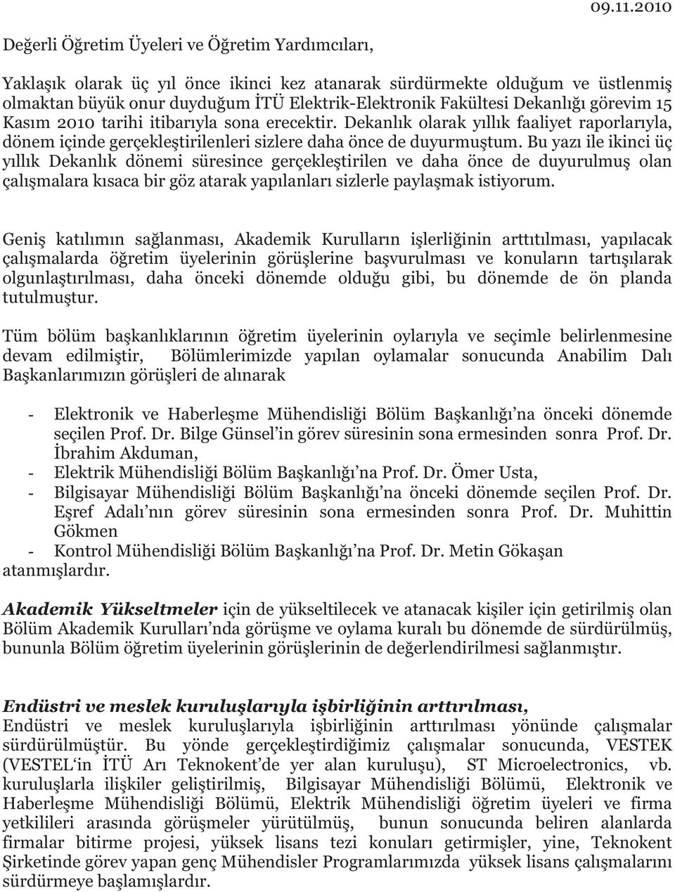 Dekanl görevim 15 Kas m 2010 tarihi itibar yla sona erecektir. Dekanl k olarak y ll k faaliyet raporlar yla, dönem içinde gerçekle tirilenleri sizlere daha önce de duyurmu tum.