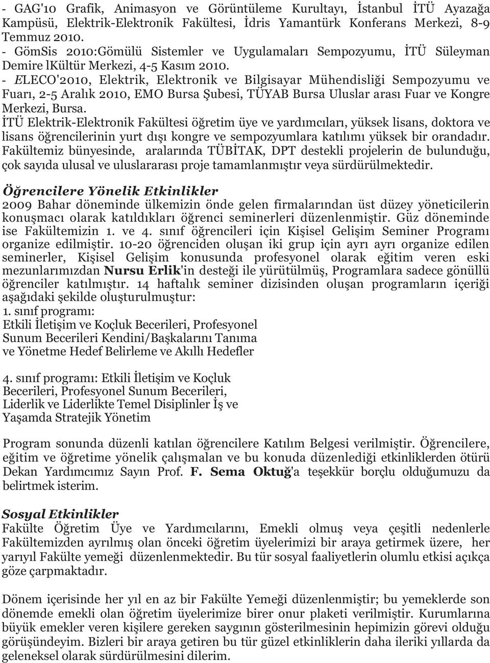 - ELECO'2010, Elektrik, Elektronik ve Bilgisayar Mühendisli i Sempozyumu ve Fuar, 2-5 Aral k 2010, EMO Bursa ubesi, TÜYAB Bursa Uluslar aras Fuar ve Kongre Merkezi, Bursa.