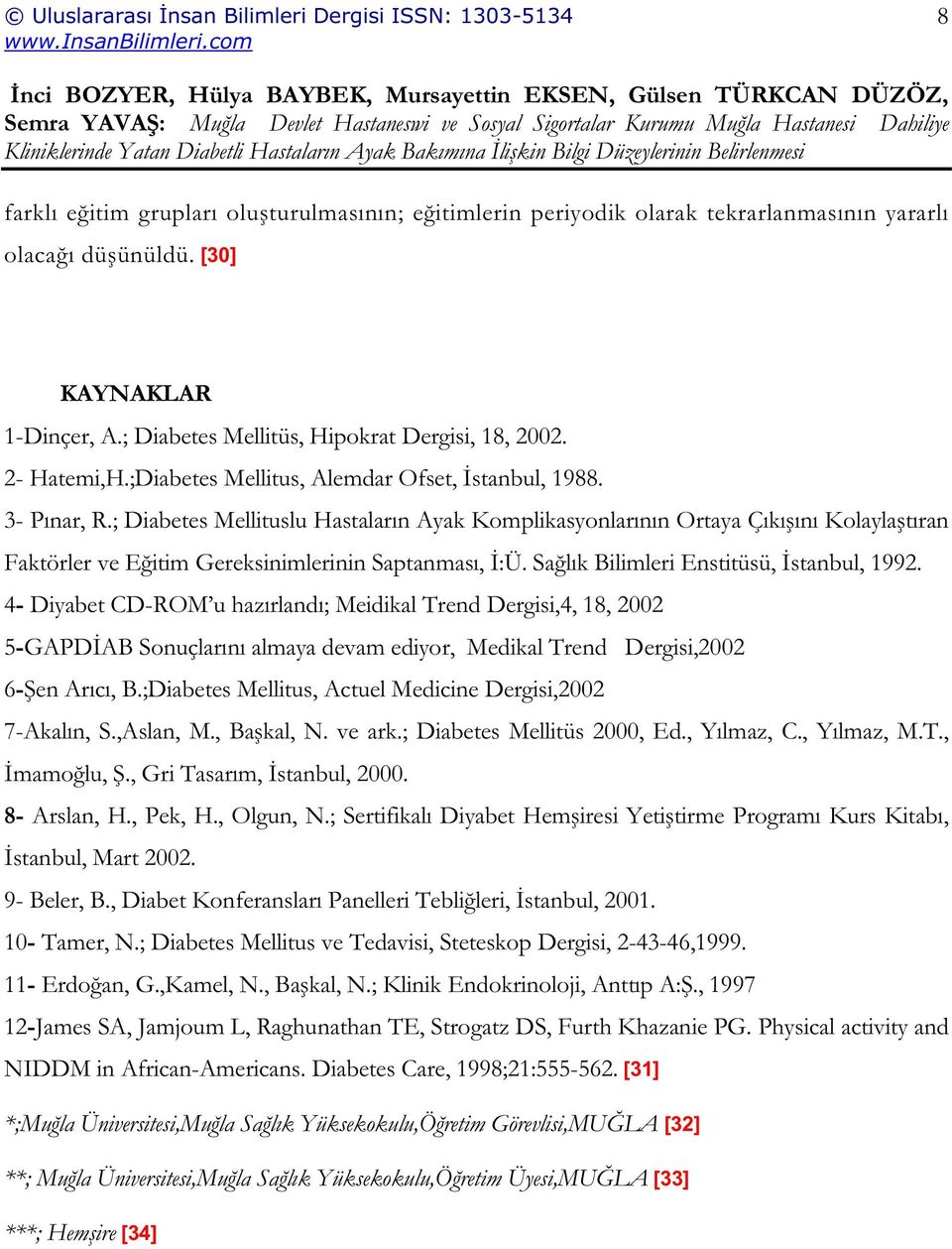 ; Diabetes Mellituslu Hastaların Ayak Komplikasyonlarının Ortaya Çıkı ını Kolayla tıran Faktörler ve E itim Gereksinimlerinin Saptanması, :Ü. Sa lık Bilimleri Enstitüsü, stanbul, 1992.