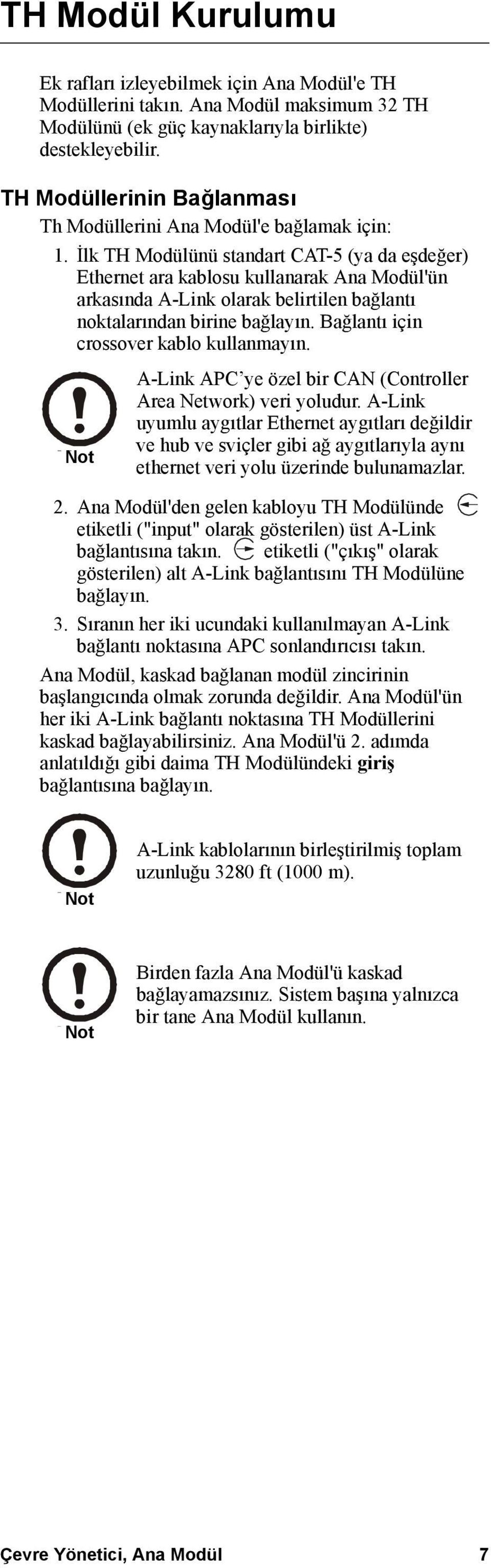 İlk TH Modülünü standart CAT-5 (ya da eşdeğer) Ethernet ara kablosu kullanarak Ana Modül'ün arkasında A-Link olarak belirtilen bağlantı noktalarından birine bağlayın.