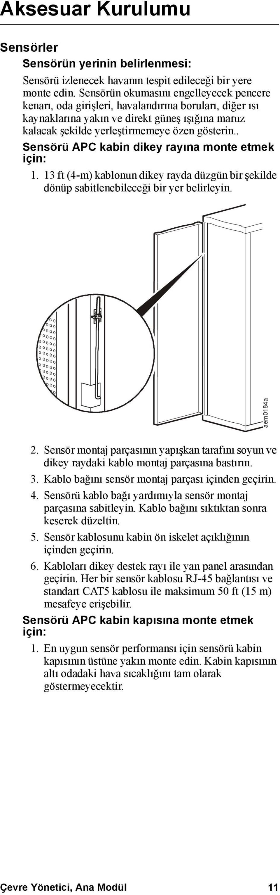 . Sensörü APC kabin dikey rayına monte etmek için: 1. 13 ft (4-m) kablonun dikey rayda düzgün bir şekilde dönüp sabitlenebileceği bir yer belirleyin. aem0184a 2.