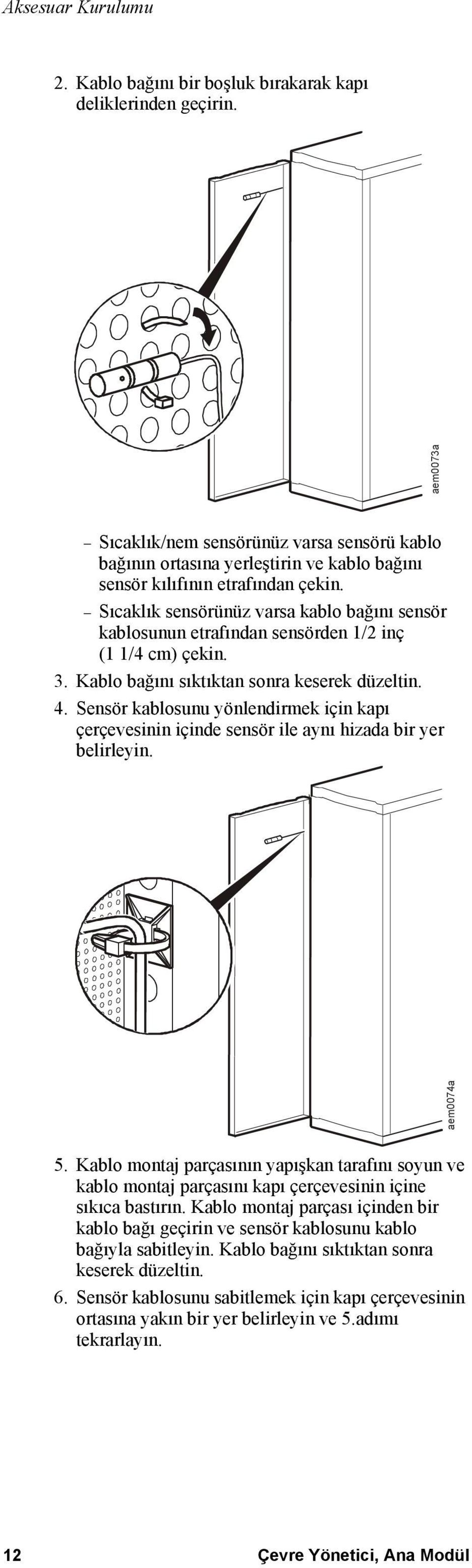 Sıcaklık sensörünüz varsa kablo bağını sensör kablosunun etrafından sensörden 1/2 inç (1 1/4 cm) çekin. 3. Kablo bağını sıktıktan sonra keserek düzeltin. 4.