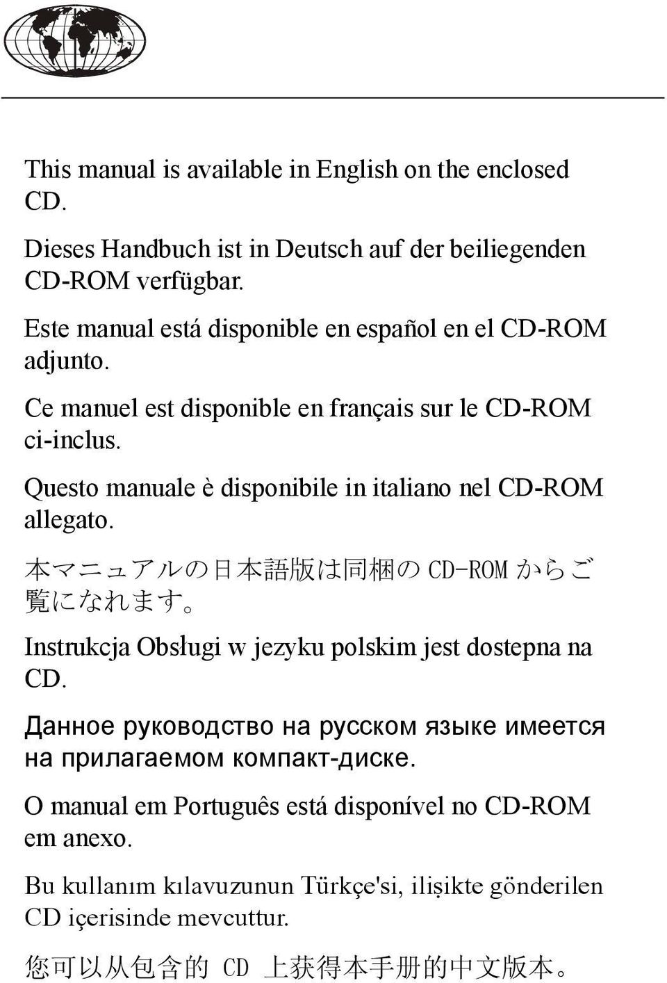 Questo manuale è disponibile in italiano nel CD-ROM allegato. 本 マニュアルの 日 本 語 版 は 同 梱 の CD-ROM からご 覧 になれます Instrukcja Obsługi w jezyku polskim jest dostepna na CD.