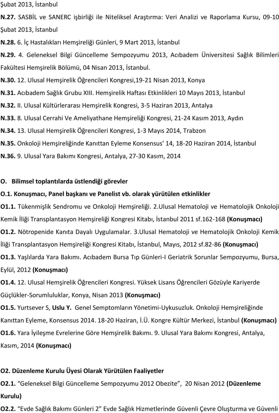 Geleneksel Bilgi Güncelleme Sempozyumu 2013, Acıbadem Üniversitesi Sağlık Bilimleri Fakültesi Hemşirelik Bölümü, 04 Nisan 2013, İstanbul. N.30. 12.