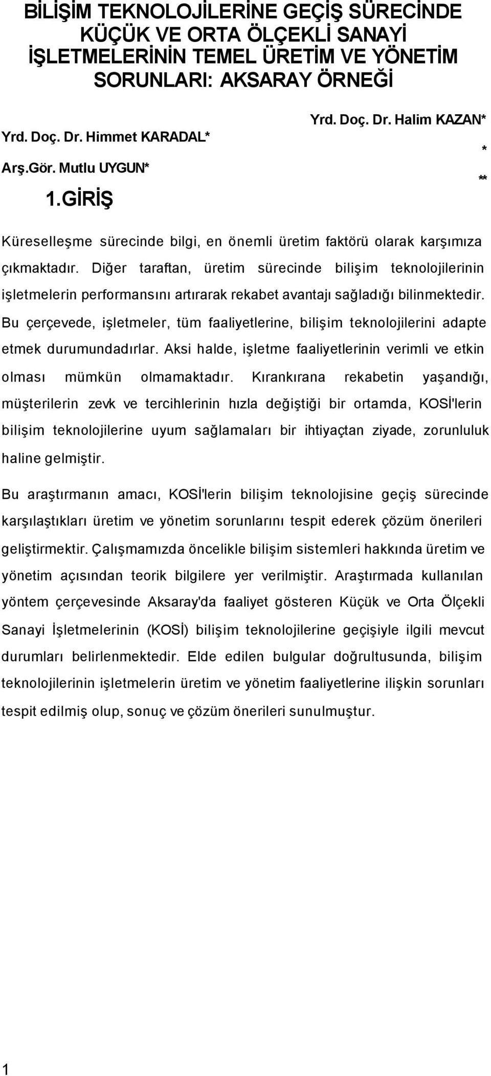 Diğer taraftan, üretim sürecinde bilişim teknolojilerinin işletmelerin performansını artırarak rekabet avantajı sağladığı bilinmektedir.